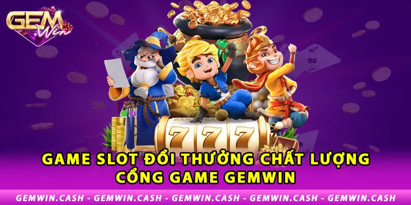 1-game-slot-doi-thuong-chat-luong-cong-game-gemwin