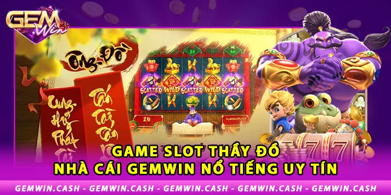 1-game-slot-thay-do-nha-cai-gemwin-noi-tieng-uy-tin