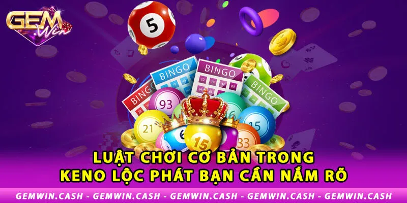 1-luat-choi-co-ban-trong-keno-loc-phat-ban-can-nam-ro