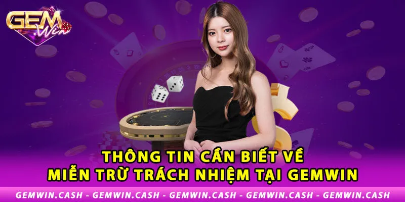 1-thong-tin-can-biet-ve-mien-tru-trach-nhiem-tai-gemwin