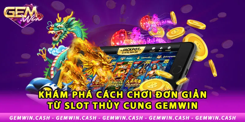 2-kham-pha-cach-choi-don-gian-tu-slot-thuy-cung-gemwin