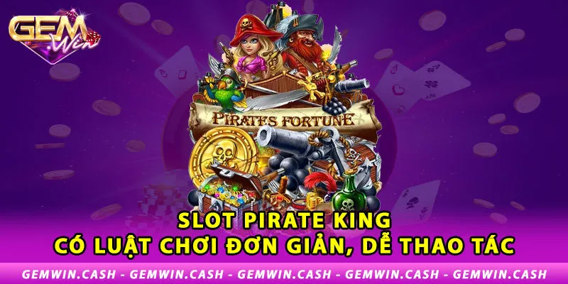 2-slot-pirate-king-co-luat-choi-don-gian-de-thao-tac