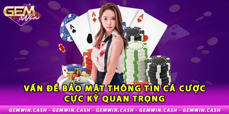 2-van-de-bao-mat-thong-tin-ca-cuoc-cuc-ky-quan-trong