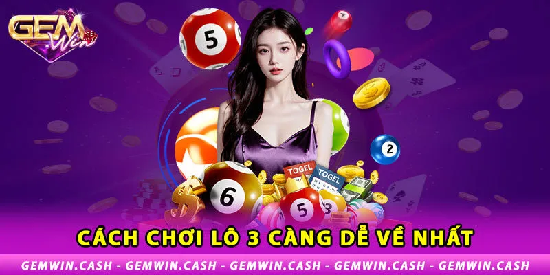 3-cach-choi-lo-3-cang-de-ve-nhat