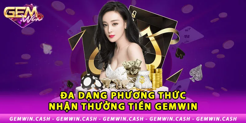 3-da-dang-phuong-thuc-nhan-thuong-tien-gemwin