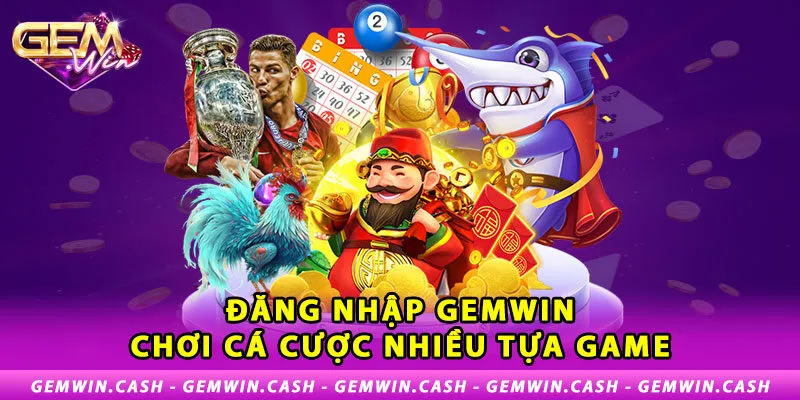 3-dang-nhap-gemwin-choi-ca-cuoc-nhieu-tua-game