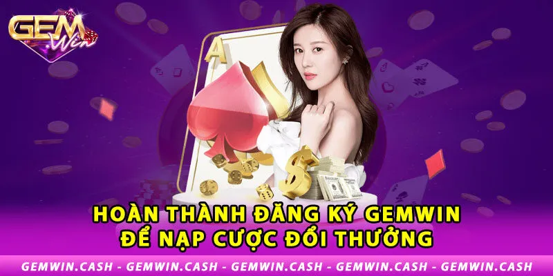 3-hoan-thanh-dang-ky-gemwin-de-nap-cuoc-doi-thuong