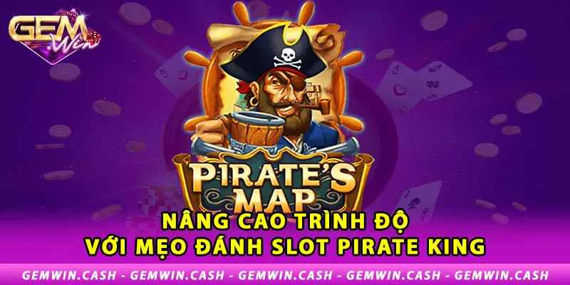 3-nang-cao-trinh-do-voi-meo-danh-slot-pirate-king